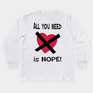 ALL YOU NEED IS NOPE! Kids Long Sleeve T-Shirt